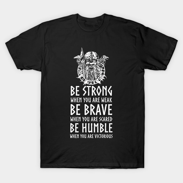 Nordic Mythology Viking Proverb - Be Strong, Be Brave, Be Humble T-Shirt by Styr Designs